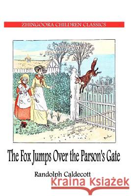 The Fox JUMPS OVER THE Parson's Gate Caldecott, Randolph 9781478391067 Createspace - książka