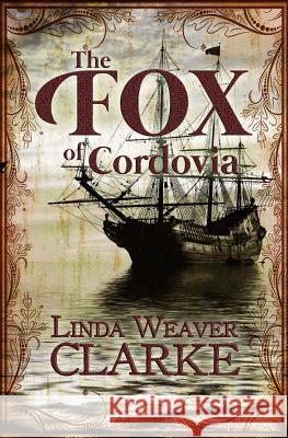 The Fox of Cordovia Linda Weaver Clarke 9781548102739 Createspace Independent Publishing Platform - książka