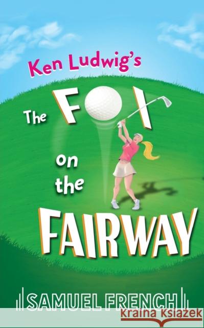 The Fox on the Fairway Ken Ludwig 9780573699344 Samuel French Trade - książka