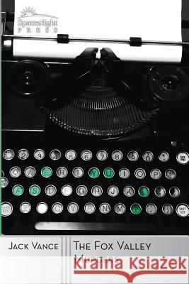 The Fox Valley Murders: A Joe Bain Mystery Jack Vance 9781619471382 Spatterlight Press - książka