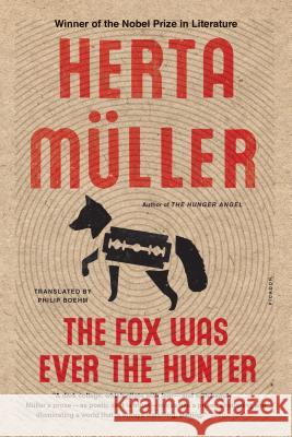 The Fox Was Ever the Hunter Herta Muller Philip Boehm 9781250094612 Picador USA - książka