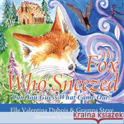 The Fox Who Sneezed: Can You Guess What Came Out? Elle Valentina DuBois, Grampa Steve 9781478793151 Outskirts Press - książka