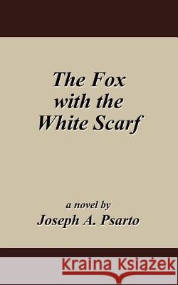 The Fox with the White Scarf Joseph A. Psarto 9781434332196 Authorhouse - książka