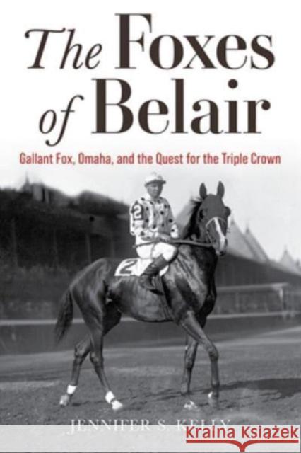 The Foxes of Belair: Gallant Fox, Omaha, and the Quest for the Triple Crown Jennifer S. Kelly 9780813197371 University Press of Kentucky - książka