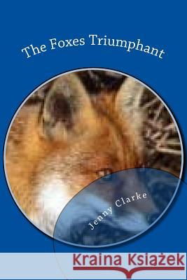 The Foxes Triumphant: 2nd Edition Jenny Clarke James Clarke 9781533179814 Createspace Independent Publishing Platform - książka