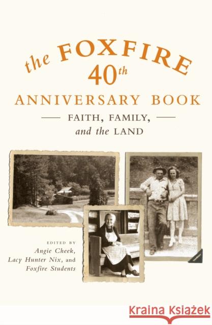 The Foxfire 40th Anniversary Book: Faith, Family, and the Land Angie Cheek Lacy Hunter Nix Foxfire Students 9780307275516 Anchor Books - książka