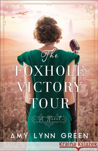 The Foxhole Victory Tour Amy Lynn Green 9780764239571 Bethany House Publishers - książka