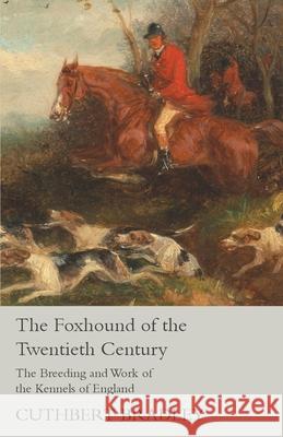The Foxhound of the Twentieth Century - The Breeding and Work of the Kennels of England Cuthbert Bradley 9781473331501 Vintage Dog Books - książka