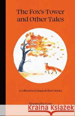 The Fox's Tower and Other Tales: A Collection of Magical Short Stories Yoon H 9781524868130 Andrews McMeel Publishing - książka