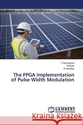 The FPGA Implementation of Pulse Width Modulation Nandagopal, V, Kavin, R, Haripriya, D 9786206141891 LAP Lambert Academic Publishing - książka