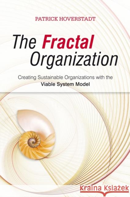 The Fractal Organization: Creating Sustainable Organizations with the Viable System Model Hoverstadt, Patrick 9780470060568 JOHN WILEY AND SONS LTD - książka