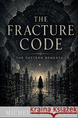 The Fracture Code: The Pattern Beneath Hoffmann, Michelle 9798258600905 Independently Published - książka