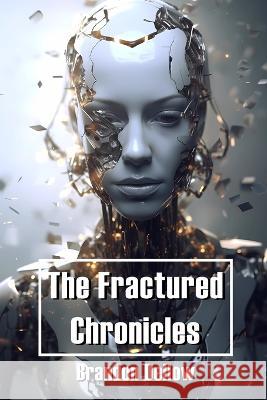 The Fractured Chronicles Brandon Lee Dellow   9798397806015 Independently Published - książka