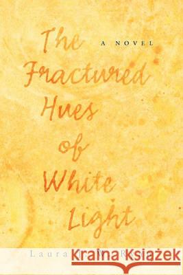 The Fractured Hues of White Light Laura J. W. Ryan Fred A. Wellner 9780982491645 Field Stone Press - książka