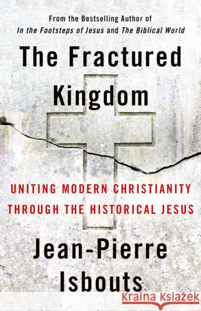 The Fractured Kingdom: Uniting Modern Christianity through the Historical Jesus Jean-Pierre Isbouts 9781640656437 Church Publishing Inc - książka