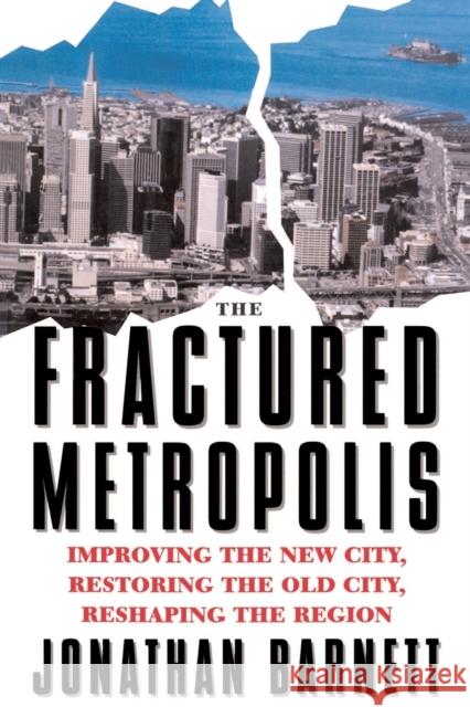 The Fractured Metropolis: Improving The New City, Restoring The Old City, Reshaping The Region Barnett, Jonathan 9780064302227 HarperCollins Publishers - książka