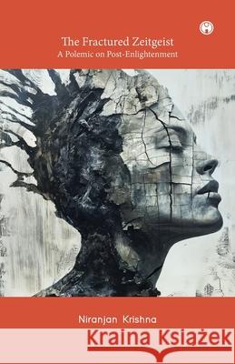 The Fractured Zeitgeist: A Polemic on Post-Enlightement Niranjan Krishnan 9789355176097 Insight Publica - książka