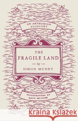 The Fragile Land: An Arthurian Allegory Simon Mundy Kate Milsom  9781804470398 Renard Press Ltd - książka