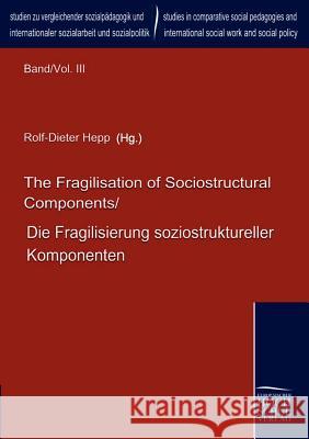 The Fragilisation of Sociostructural Components/Die Fragilisierung soziostruktureller Komponenten Hepp, Rolf-Dieter 9783941482234 Europäischer Hochschulverlag - książka