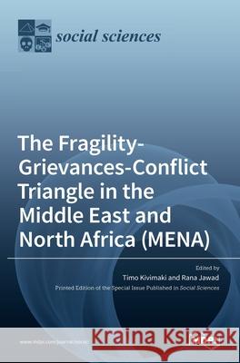 The Fragility-Grievances-Conflict Triangle in the Middle East and North Africa (MENA) Timo Kivimaki Rana Jawad 9783036535845 Mdpi AG - książka