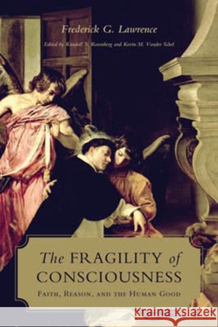 The Fragility of Consciousness: Faith, Reason, and the Human Good Frederick Lawrence Randall S. Rosenberg Kevin Vande 9781487501327 University of Toronto Press - książka