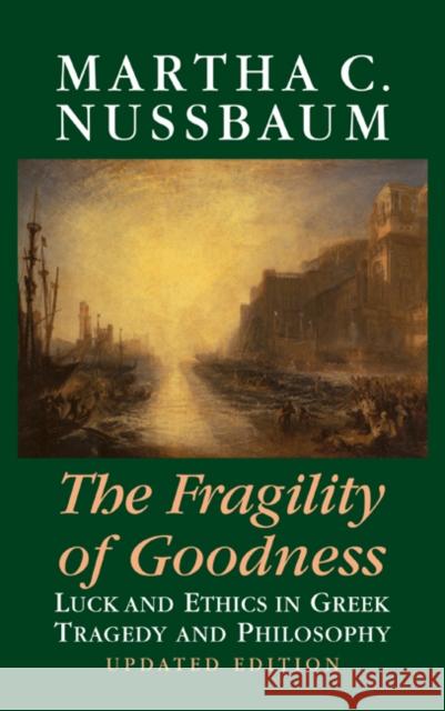 The Fragility of Goodness: Luck and Ethics in Greek Tragedy and Philosophy Nussbaum, Martha C. 9780521791267 CAMBRIDGE UNIVERSITY PRESS - książka