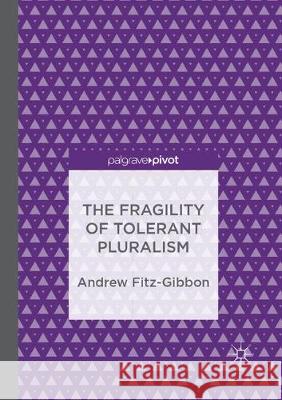 The Fragility of Tolerant Pluralism Andrew Fitz-Gibbon 9783319887838 Palgrave MacMillan - książka