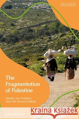 The Fragmentation of Palestine: Identity and Isolation Since the Second Intifada Rickard, Joshua 9780755646531 Bloomsbury Publishing PLC - książka