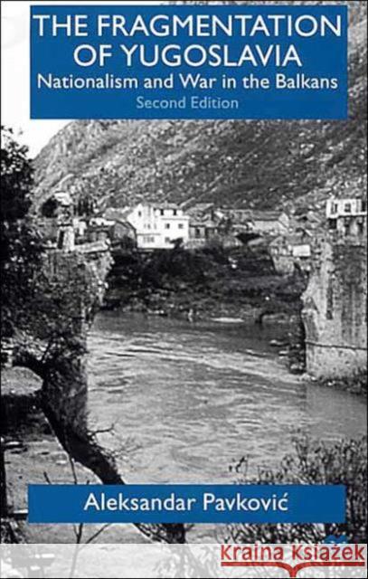 The Fragmentation of Yugoslavia: Nationalism and War in the Balkans Pavkovic, A. 9780312230845 Palgrave MacMillan - książka