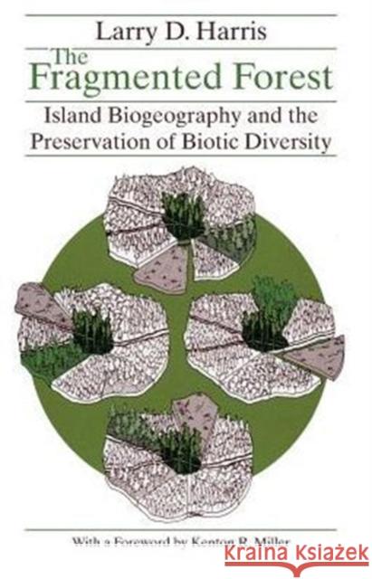 The Fragmented Forest: Island Biogeography Theory and the Preservation of Biotic Diversity Harris, Larry D. 9780226317649 University of Chicago Press - książka
