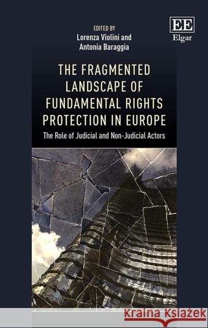 The Fragmented Landscape of Fundamental Rights Protection in Europe: The Role of Judicial and Non-Judicial Actors Lorenza Violini Antonia Baraggia  9781786436047 Edward Elgar Publishing Ltd - książka