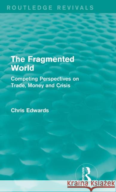 The Fragmented World: Competing Perspectives on Trade, Money and Crisis Chris Edwards 9781138926264 Taylor & Francis Group - książka