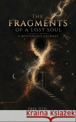 The Fragments of a Lost Soul: A Mysterous Journey Sree Jith 9788409901234 Sj Libros - książka