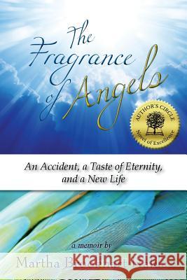 The Fragrance of Angels: An Accident, a Taste of Eternity, and a New Life Martha Brookhart Halda 9781941799406 Open Books Press - książka