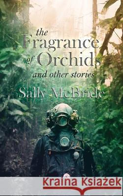 The Fragrance of Orchids and Other Stories Sally McBride   9781998795000 Brain Lag - książka