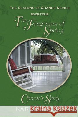 The Fragrance of Spring . . . Connie's Story : The Seasons of Change Series-Book Four Karen Ayers 9781625168979 Strategic Book Publishing - książka