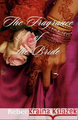 The Fragrance of the Bride Rebecca Park Totilo 9780974911526 Rebecca at the Well Foundation - książka