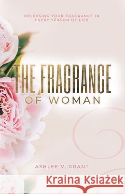 The Fragrance of Woman Ashlee Grant Gail Dudley 9781735807331 Highly Recommended Int'l - książka