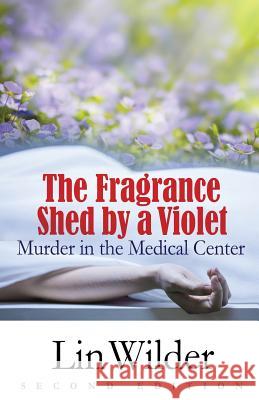 The Fragrance Shed by a Violet: Murder in the Medical Center Lin Wilder 9781942545170 Wilder Books - książka