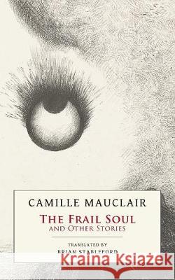 The Frail Soul: and Other Stories Camille Mauclair, Brian Stableford 9781943813520 Snuggly Books - książka