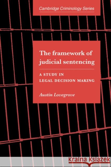 The Framework of Judicial Sentencing: A Study in Legal Decision Making Lovegrove, Austin 9780521032568 Cambridge University Press - książka
