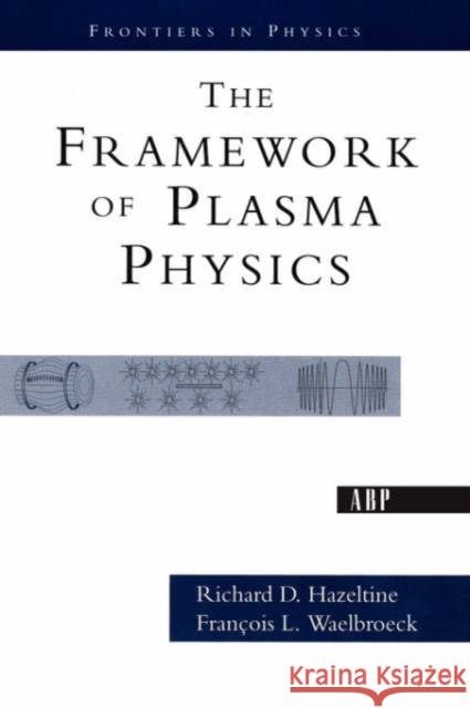 The Framework Of Plasma Physics Francois L. Waelbroeck Richard D. Hazeltine 9780813342139 Westview Press - książka