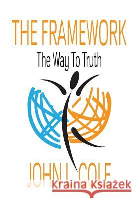 The Framework: The Way To Truth Cole, John L. 9781494369699 Createspace - książka