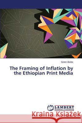 The Framing of Inflation by the Ethiopian Print Media Abebe Genet 9783659458071 LAP Lambert Academic Publishing - książka