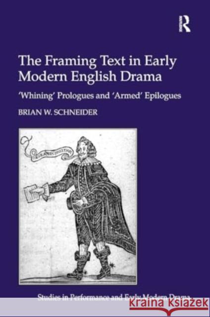 The Framing Text in Early Modern English Drama: 'Whining' Prologues and 'Armed' Epilogues Brian W. Schneider 9781032921907 Routledge - książka