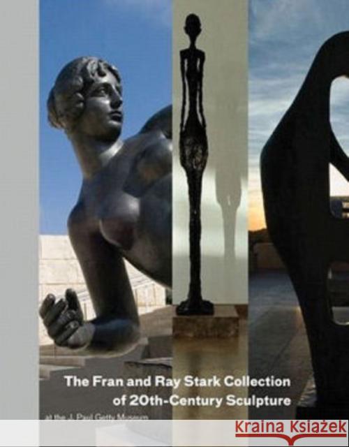 The Fran and Ray Stark Collection of 20th-Century Sculpture at the J. Paul Getty Museum Antonia Bostrom Christopher Bedford Penelope Curtis 9780892369041 Oxford University Press, USA - książka