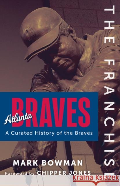 The Franchise: Atlanta Braves: A Curated History of the Braves Mark Bowman 9781637275689 Triumph Books - książka