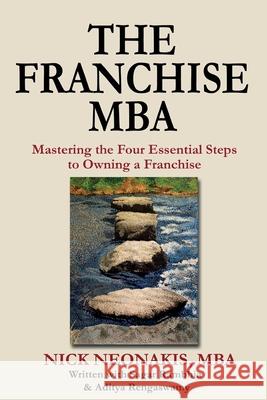 The Franchise MBA: Mastering the 4 Essential Steps to Owning a Franchise Nick Neonakis Sagar Rambhia Aditya Rengaswamy 9781484958650 Createspace Independent Publishing Platform - książka