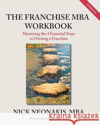 The Franchise MBA Workbook: Mastering the 4 Essential Steps to Owning a Franchise MR Nick Neonakis MR Aditya Rengaswamy 9781494778347 Createspace - książka