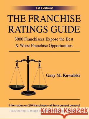 The Franchise Ratings Guide: 3000 Franchisees Expose the Best & Worst Franchise Opportunities Kowalski, Gary M. 9780595380947 iUniverse - książka